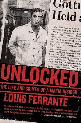 Unlocked: The Life and Crimes of a Mafia Insider by Ferrante, Louis