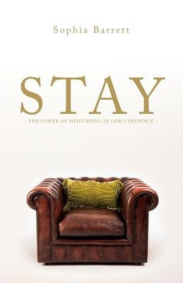 STAY - The Power of Meditating in God's Presence Paperback Grosvenor House Publishing Limited