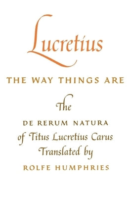 Lucretius: The Way Things Are: The de Rerum Natura of Titus Lucretius Carus Paperback Indiana University Press (Ips)