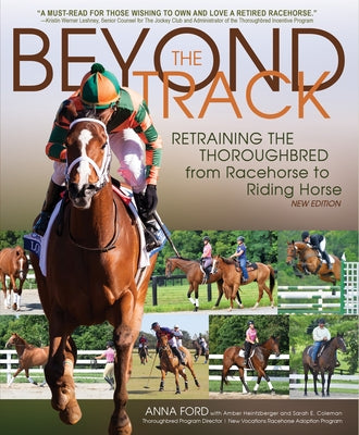 Beyond the Track: Retraining the Thoroughbred from Racehorse to Riding Horse by Ford, Anna Morgan