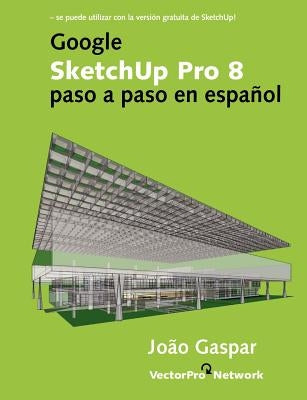 Google SketchUp Pro 8 paso a paso en español by Gaspar, Joao