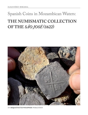 Spanish Coins in Mozambican Waters: The Numismatic Collection of the São José (1622) Paperback Arqueonautas Worldwide Sa