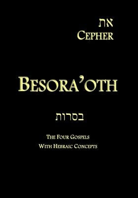 Eth Cepher - Besora'oth: The Four Gospels With Hebraic Concepts Paperback Createspace Independent Publishing Platform
