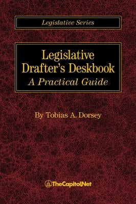 Legislative Drafter's Deskbook: A Practical Guide by Dorsey, Tobias A.