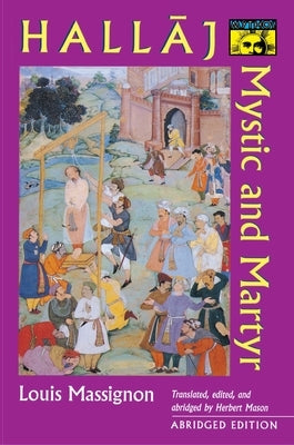 Hallaj: Mystic and Martyr - Abridged Edition by Massignon, Louis