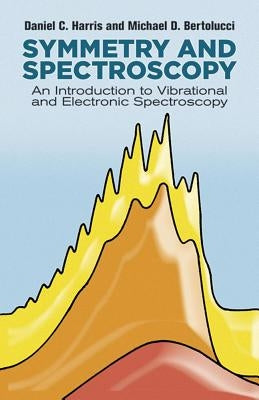 Symmetry and Spectroscopy: An Introduction to Vibrational and Electronic Spectroscopy Paperback Dover Publications