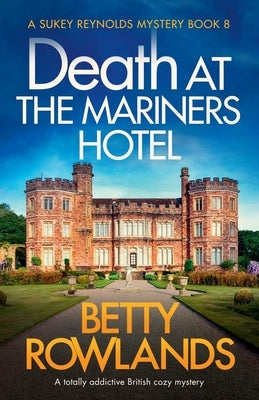 Death at the Mariners Hotel: A totally addictive British cozy mystery by Rowlands, Betty