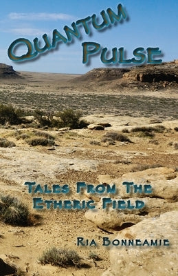 QUANTUM PULSE Tales From The Etheric Field by Bonneamie, Ria