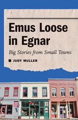 Emus Loose in Egnar: Big Stories from Small Towns Paperback University of Nebraska Press