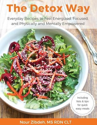 The Detox Way: Everyday Recipes to Feel Energized, Focused, and Physically and Mentally Empowered Paperback Nourition, LLC