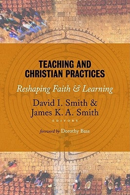 Teaching and Christian Practices: Reshaping Faith and Learning Paperback William B. Eerdmans Publishing Company