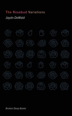 The Rosebud Variations Paperback Broken Sleep Books
