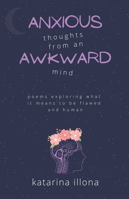 Anxious Thoughts from an Awkward Mind Paperback Katarina Illona