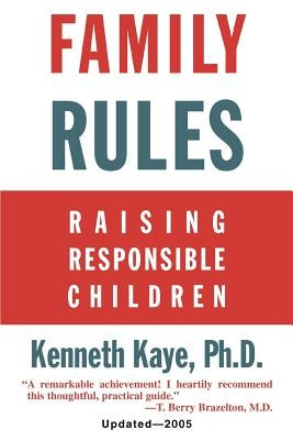 Family Rules: Raising Responsible Children: 2005 Edition by Kaye, Kenneth