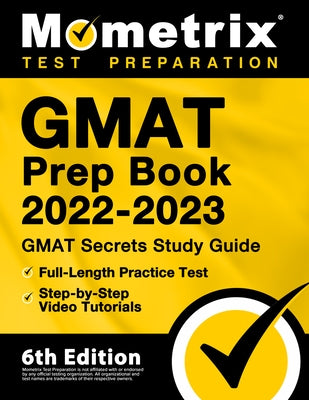 GMAT Prep Book 2022-2023 - GMAT Study Guide Secrets, Full-Length Practice Test, Step-by-Step Video Tutorials: [6th Edition] by Bowling, Matthew