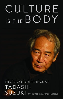 Paperback of "Culture Is the Body: The Theatre Writings of Tadashi Suzuki" by Theatre Communications Group, showing the book cover.