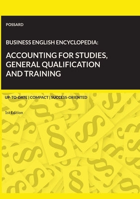 Business English Encyclopedia: Accounting for Studies, General Qualification and Training.: Up-to-date. Compact. Success-Oriented. (1st Edition) by Possard, Marlon