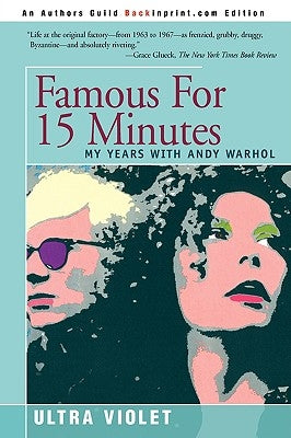 Famous for 15 Minutes: My Years with Andy Warhol by Violet, Ultra