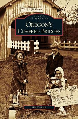 Oregon's Covered Bridges by Cockrell, Bill