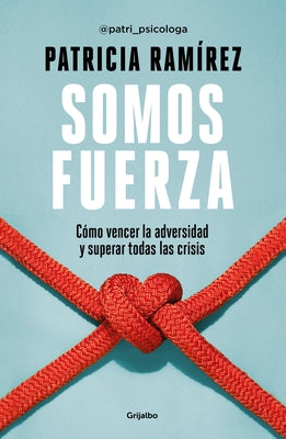 Somos Fuerza: Cómo Vencer La Adversidad Y Superar Todas Las Crisis / We Are Stre Ngth by Ramirez, Patricia