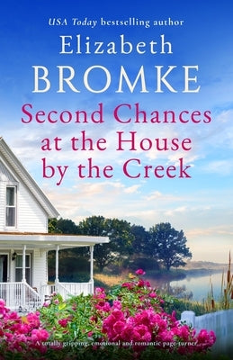 Second Chances at the House by the Creek: A totally gripping, emotional and romantic page-turner by Bromke, Elizabeth