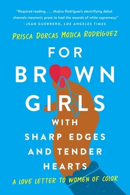 For Brown Girls with Sharp Edges and Tender Hearts: A Love Letter to Women of Color Paperback Seal Press (CA)