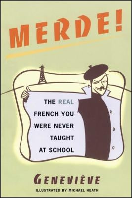 Merde!: The Real French You Were Never Taught at School by Heath, Mike