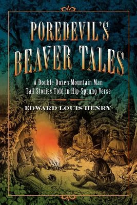 Poredevil's Beaver Tales: A Double Dozen Mountain Man Tall Stories Told in Hip-Sprung Verse Paperback Christopher Matthews Publishing