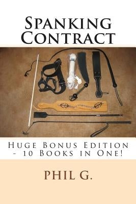 Spanking Contract - Huge Bonus Edition - 10 Books in One! by G, Phil