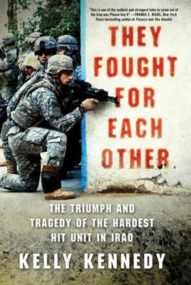 They Fought for Each Other: The Triumph and Tragedy of the Hardest Hit Unit in Iraq Paperback St. Martin's Griffin