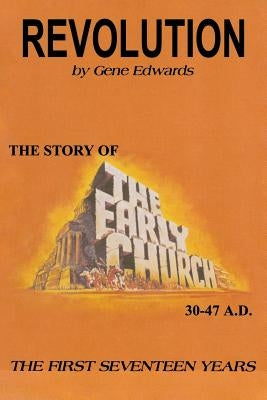 Revolution: The Story of the Early Church - The First Seventeen Years by 109327 Seedsowers