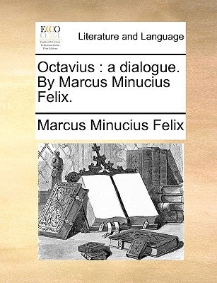 Octavius: A Dialogue. by Marcus Minucius Felix. Paperback Gale Ecco, Print Editions