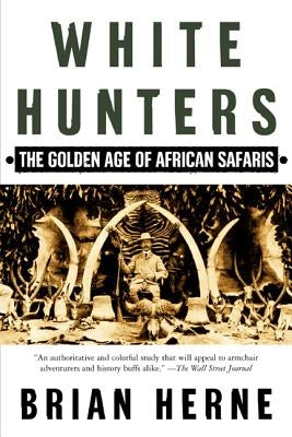 White Hunters: The Golden Age of African Safaris Paperback St. Martins Press-3PL