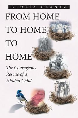 From Home to Home to Home: The Courageous Rescue of a Hidden Child Paperback Covenant Books