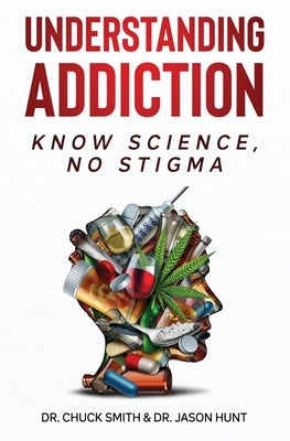 Understanding Addiction: Know Science, No Stigma by Smith, Charles