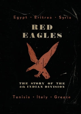 Red Eagles: The Story of the 4th Indian Division Paperback Naval & Military Press