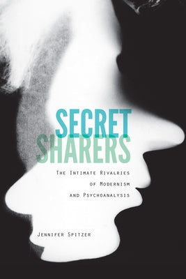 Secret Sharers: The Intimate Rivalries of Modernism and Psychoanalysis Paperback Fordham University Press