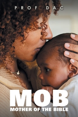 Mob: Mother of the Bible by Prof Dac