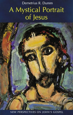 A Mystical Portrait of Jesus: New Perspectives on John's Gospel by Dumm, Osb Demetrius