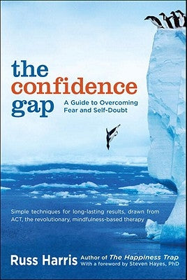 The Confidence Gap: A Guide to Overcoming Fear and Self-Doubt by Harris, Russ
