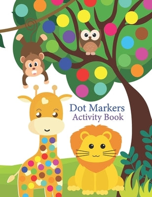 Dot Markers Activity Book: A Fun Dot Activity Book Animals, vehicles, toys for Toddlers and Kids ages 2+: Dot Markers for Preschool. Art Paint Da Paperback Independently Published
