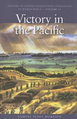 Victory in the Pacific, 1945: History of United States Naval Operations in World War II, Volume 14 Paperback US Naval Institute Press