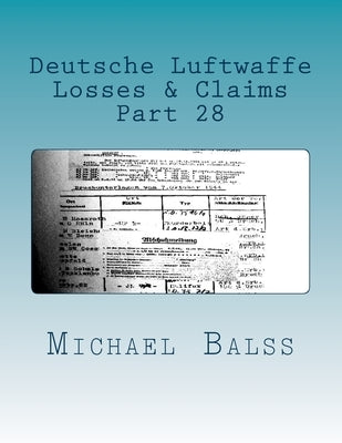 Deutsche Luftwaffe, Losses & Claims Part 28: Part 28 January 1944 Paperback Createspace Independent Publishing Platform