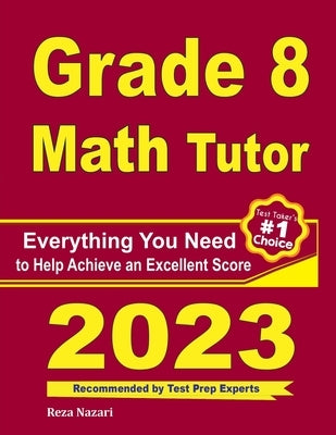 Grade 8 Math Tutor: Everything You Need to Help Achieve an Excellent Score by Nazari, Reza