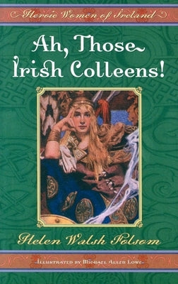 Ah, Those Irish Colleens!: Heroic Women of Ireland Paperback Cumberland House Publishing