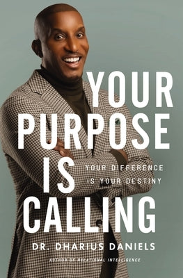 Your Purpose Is Calling: Your Difference Is Your Destiny by Daniels, Dharius