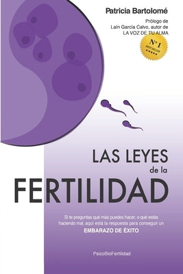 Las leyes de la fertilidad: Si te preguntas qué más puedes hacer, o qué estás haciendo mal, aquí está la respuesta para conseguir un EMBARAZO DE É by García Calvo, Lain