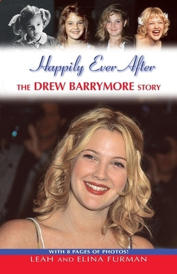 Happily Ever After: The Drew Barrymore Story by Furman, Leah