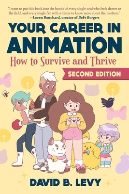 Your Career in Animation (2nd Edition): How to Survive and Thrive by Levy, David B.