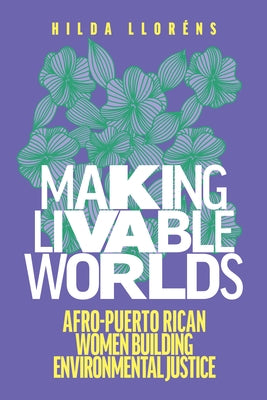 Making Livable Worlds: Afro-Puerto Rican Women Building Environmental Justice Paperback University of Washington Press
